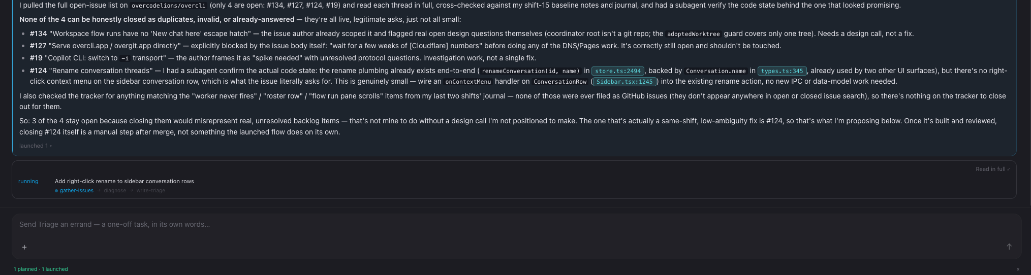 A worker's desk mid-errand: it explains why three of four open issues should stay open, proposes the one that is genuinely small, and below it a launched flow run — gather-issues, diagnose, write-triage — with the status bar reading one planned, one launched.